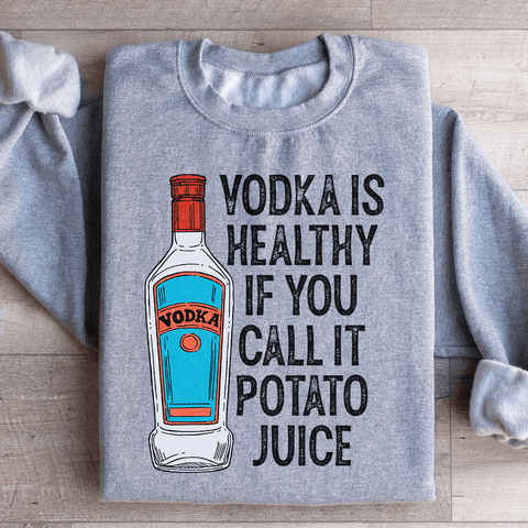 Vodka Is Healthy If You Call It Potato Juice - Freeyouthzbandz