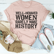 Well Behaved Women Rarely Make History Tee - Freeyouthzbandz
