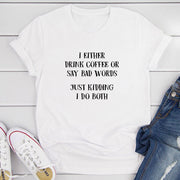 I Either Drink Coffee Or I Say Bad Words Just Kidding I Do Both T-Shirt - Freeyouthzbandz