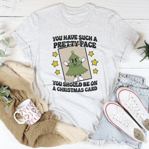 You Have Such A Pretty Face You Should Be On A Christmas Card Tee - Freeyouthzbandz
